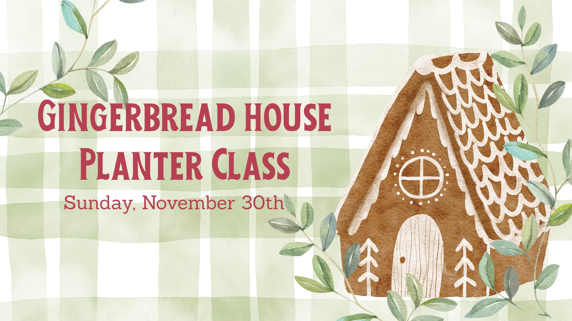 Gingerbread House Planter Class - Events Everlasting