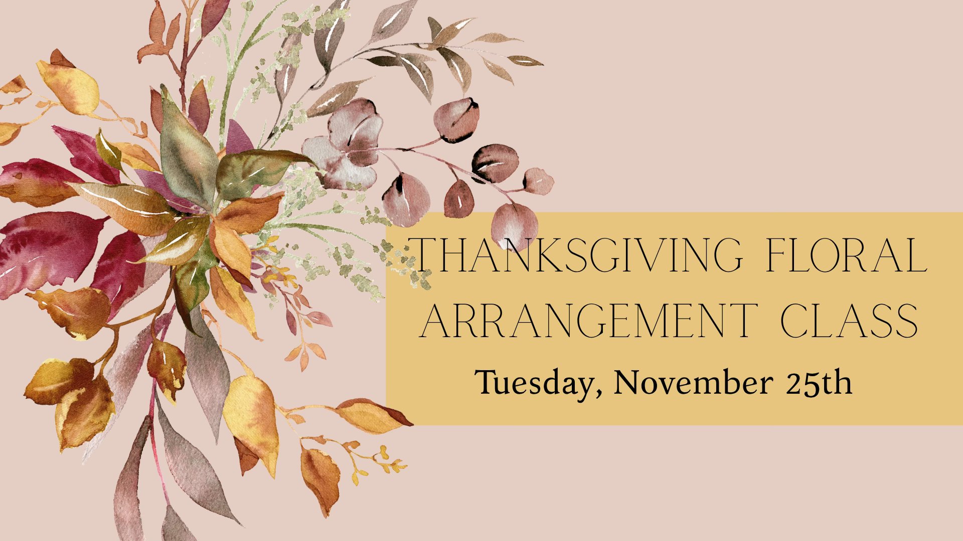 Thanksgiving Floral class - Events Everlasting